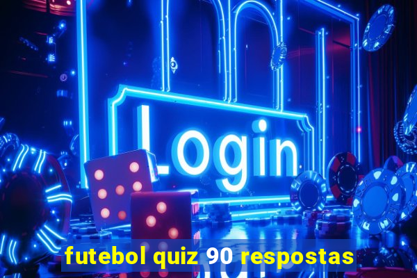 futebol quiz 90 respostas